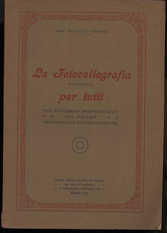 La Fotocollografia (fototipia)per Tutti- per Fotografi Profrssionisti, per Amatori, per Piccole e Grandi Industrie - Rodolfo Namias - copertina