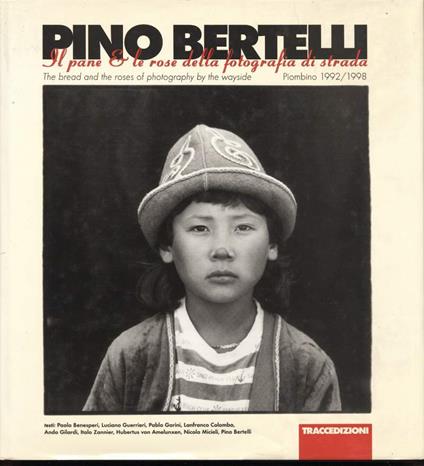 Pino Bertelli-il Pane e Le Rose Della Fotografia di Strada/ The Bread And The Roses Of Photography By The Wayside - copertina