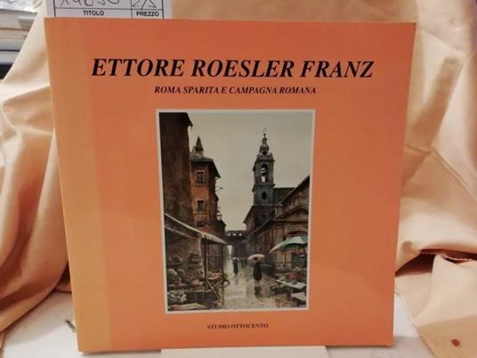Ettore Roesler Franz Roma Sparita e Campagna Romana - copertina