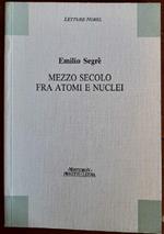 Mezzo Secolo fra Atomi e Nuclei