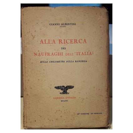 Alla Ricerca Dei Naufraghi Dell'italia-mille Chilometri Sulla Banchisa - Gianni Albertini - copertina