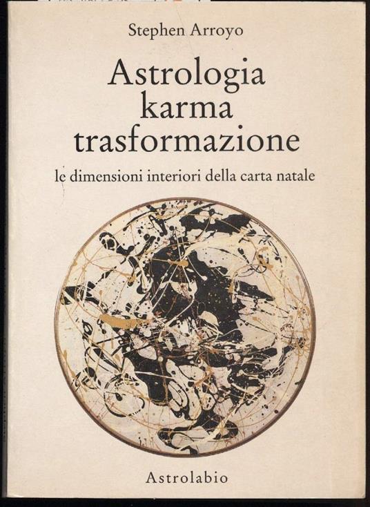 Astrologia Karma Trasformazione-le Dimensioni Interiori Della Carta Natale  - Stephen Arroyo - Libro Usato - Astrolabio/Ubaldini - | IBS