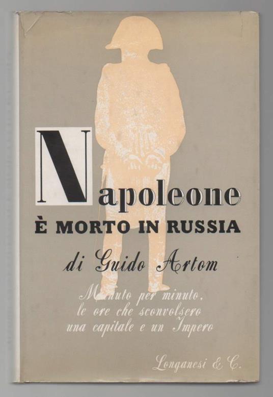 Napoleone è Morto in Russia Minuto per Minuto Le Ore Che Sconvolsero Una Capitale e Un Impero  - Guido Artom - copertina