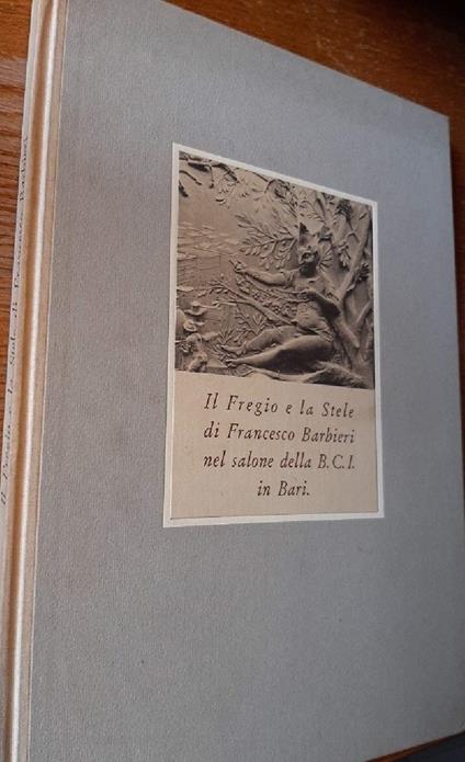 Il Fregio e La Stele di Francesco Barbieri Nel Salone Dell B.C.I. in Bari - Francesco Barbieri - copertina