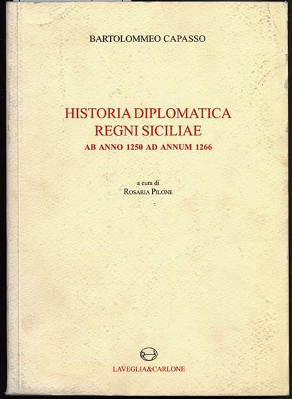 Historia Diplomatica Regni Siciliae Ab Anno 1250 Ad Annum 1266 - Bartolomeo Capasso - copertina