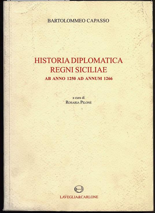 Historia Diplomatica Regni Siciliae Ab Anno 1250 Ad Annum 1266 - Bartolomeo Capasso - copertina