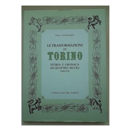 Le Trasformazioni di Torino -storia e Cronaca di Quattro Secoli - Piera Condulmer - copertina