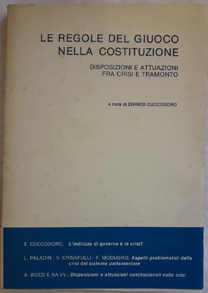 Le Regole Del Giuoco Nella Costituzione-disposizione e Attuazioni fra Crisi e Tramonto - Enrico Cuccodoro - copertina