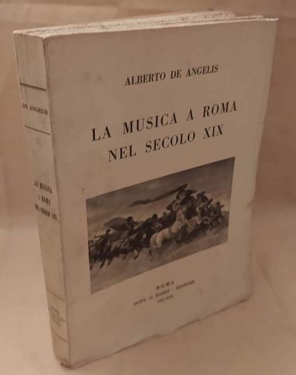 La Musica a Roma Nel Secolo Xix  - Alberto De Angelis - copertina
