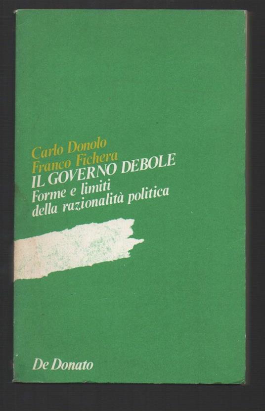 Il Governo Debole Forme e Limiti Della Razionalitˆ Politica  - Carlo Donolo - copertina