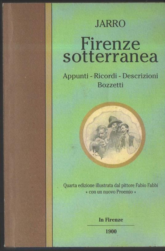 Firenze Sotterranea-appunti-ricordi-descrizioni-bozzetti  - Jarro - copertina