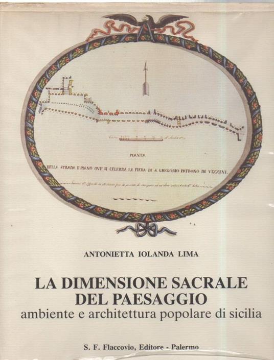 La Dimensione Sacrale Del Paesaggio -ambiente e Architettura Popolare di Sicilia  - Antonietta Iolanda Lima - copertina