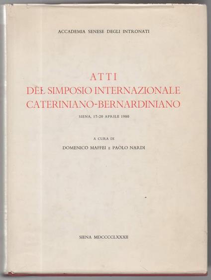 Atti Del Simposio Internazionale Cateriniano-bernardiniano. Siena, 17-20 Aprile 1980 - Domenico Maffei - copertina