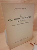 Il Palazzo Comunale di Forli- Notizie Storiche Ed Artistiche