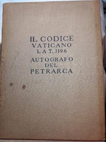 Il Codice Vaticano Lat. 3196 Autografo Del Petrarca - Francesco Petrarca - copertina