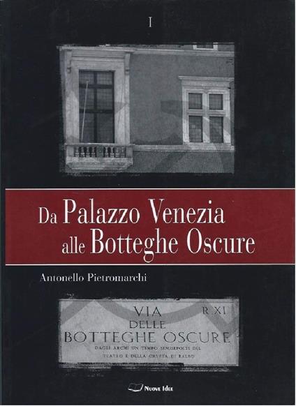 Da Palazzo Venezia Alle Botteghe Oscure - Vol. I - Antonello Pietromarchi - copertina