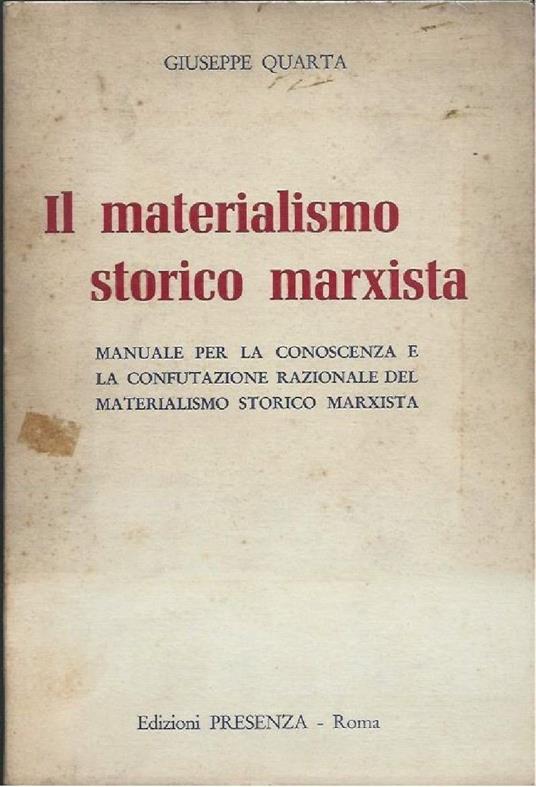 Il Materialismo Storico Marxista - Manuale per La Conoscenza e La Confutazione Razionale Materialistico Storico Marxista - Giuseppe Quarta - copertina