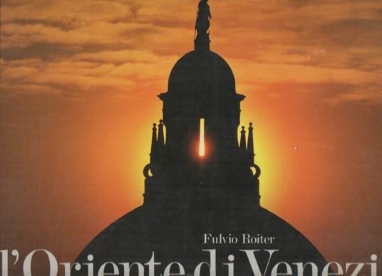 L' oriente di Venezia  - Fulvio Roiter - copertina