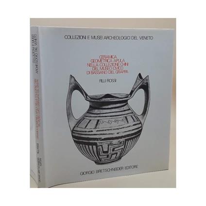 Ceramica Geometrica Apula Nella Collezione Chini Del Museo Civico di Bassano Del Grappa - Filli Rossi - copertina