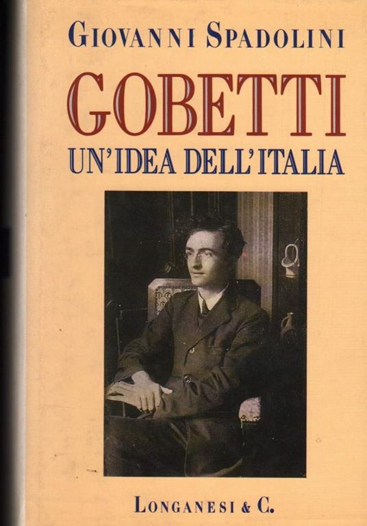 Gobetti Un'idea Dell'italia  - Giovanni Spadolini - copertina