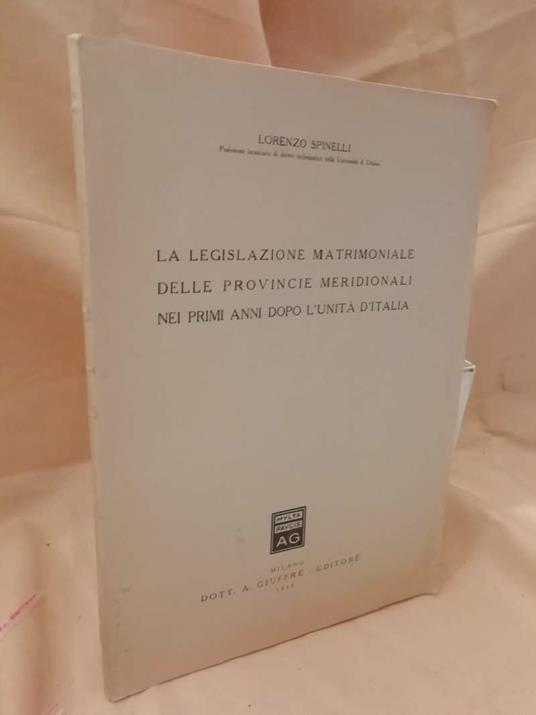 La Legislazione Matrimoniale Delle Provincie Meridionali Nei Primi Anni Dopo L'unità D'italia  - Lorenzo Spinelli - copertina