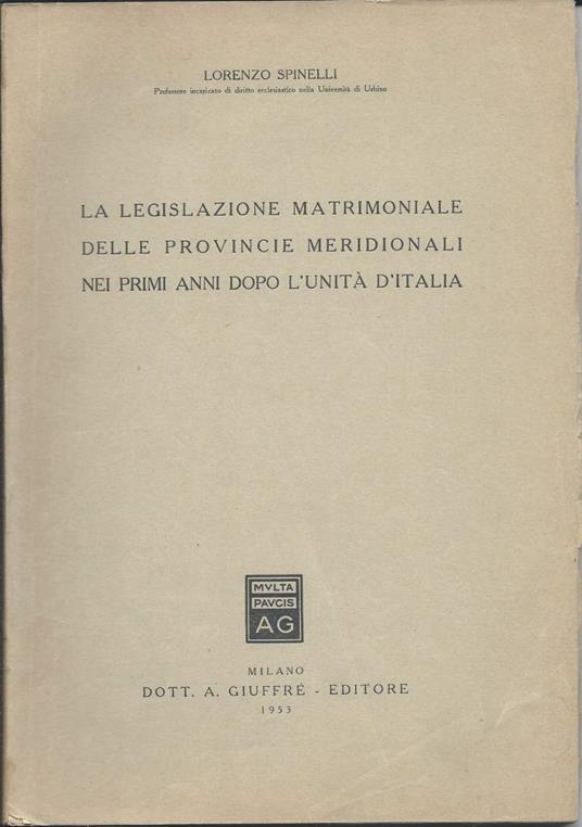 La Legislazione Matrimoniale Delle Provincie Meridionali Nei Primi Anni Dopo L'unita D'italia - Lorenzo Spinelli - copertina