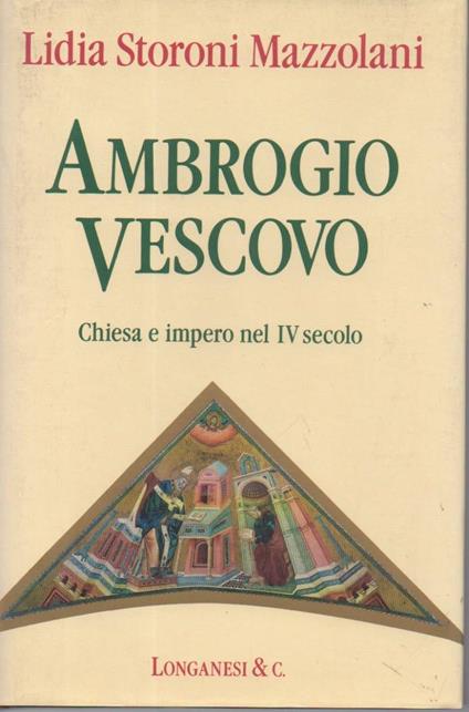 Ambrogio Vescovo-chiesa e Impero Nel Iv Secolo  - Lidia Storoni Mazzolani - copertina