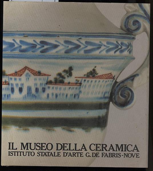 Il Museo Della Ceramica-istituto Statale D'arte G.De Fabris-nove - Nadir Stringa - copertina