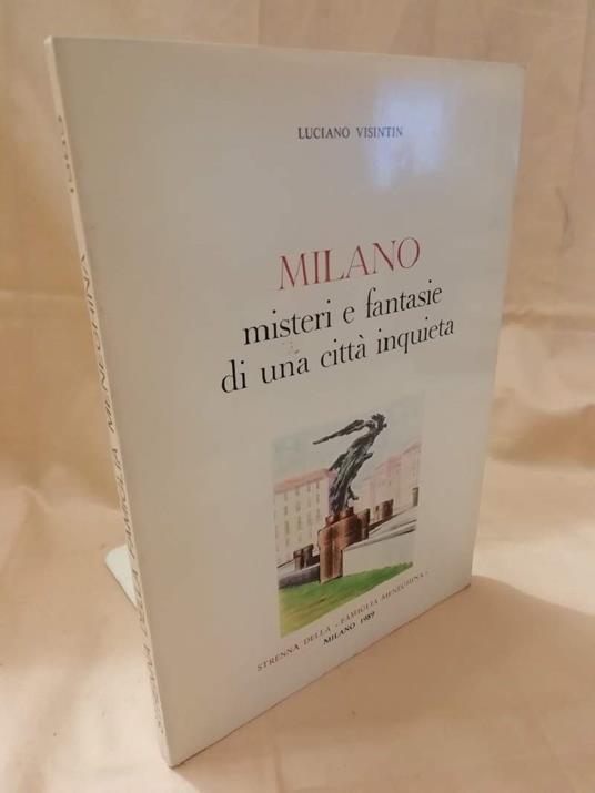 Milano Misteri e Fantasie di Una Cittˆ Inquieta  - Luciano Visintin - copertina