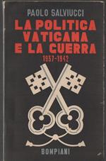 La Politica Vaticana e La Guerra 1937 - 1942 