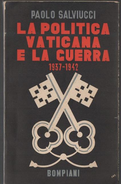 La Politica Vaticana e La Guerra 1937 - 1942  - Paolo Salviucci - copertina