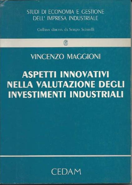 Aspetti Innovativi Nella Valutazione Degli Investimenti Industriali  - Vincenzo Maggioni - copertina