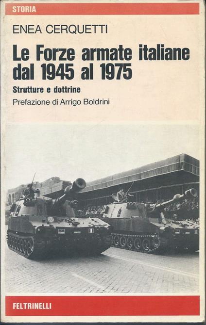 Le Forze Armate Italiane Dal 1945 Al 1975 - Strutture e Dottrine - Enea Cerquetti - copertina