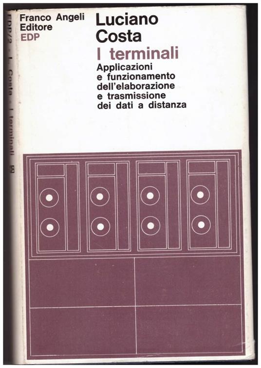 I Terminali Applicazioni e Funzionamento Dell'elaborazione e Trasmissione Dei Dati a Distanza - Luciano Costa - copertina