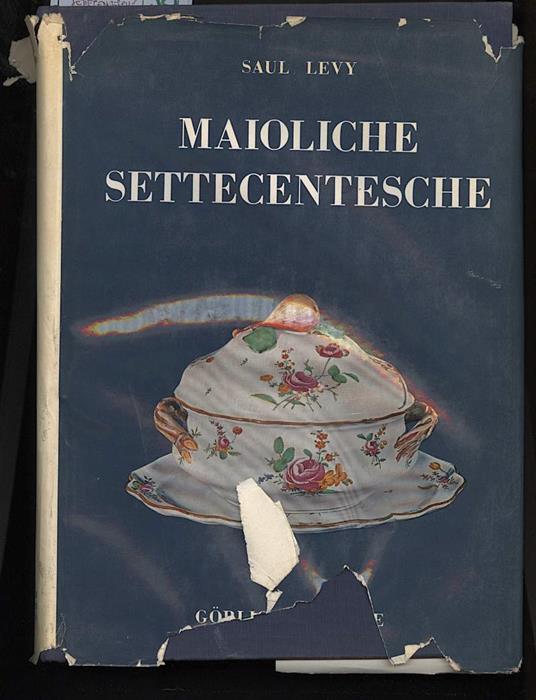 Maioliche Settecentesche- Piemontesi, Liguri, Romagnole, Marchigiane, Toscane e Abruzzesi - Saul Levy - copertina