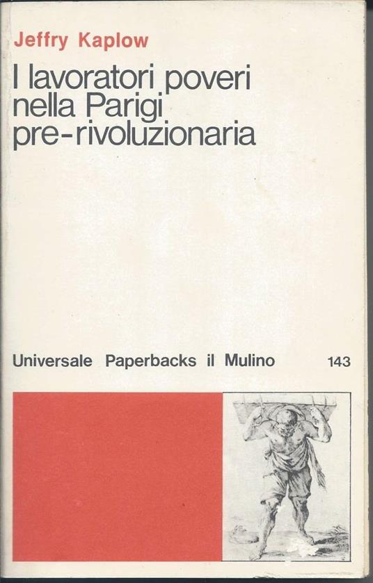 I Lavoratori Poveri Nella Parigi Pre-rivoluzionaria - Coscienza Politica e Istituzioni - Jeffry Kaplow - copertina