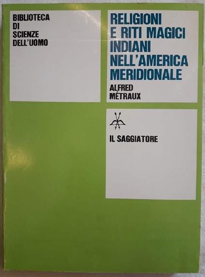 Religioni e Riti Magici Indiani Nell'america Meridionale - Métraux Alfred - copertina