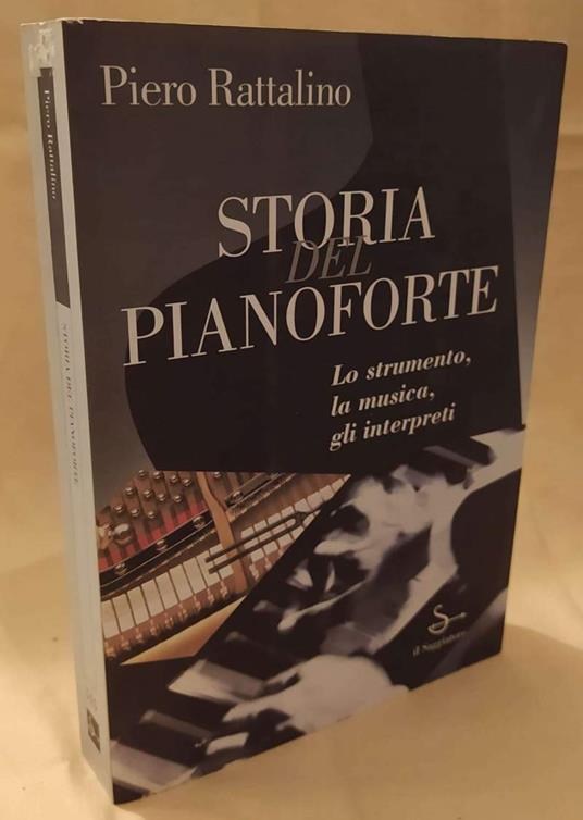 Storia Del Pianoforte Lo Strumento, La Musica, Gli Interpreti  - Piero Rattalino - copertina