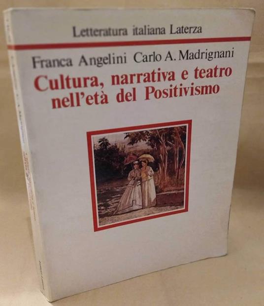 Cultura, Narrativa e Teatro Nell'età Del Positivismo  - Franca Angelini - copertina