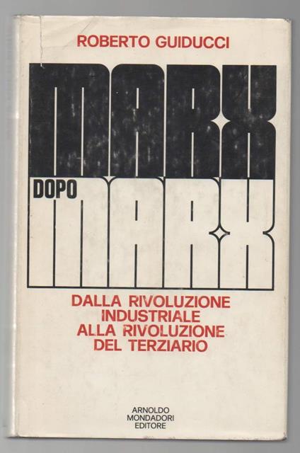 Marx Dopo Marx Dalla Rivoluzione Industriale Alla Rivoluzione Del Terziario  - Roberto Guiducci - copertina