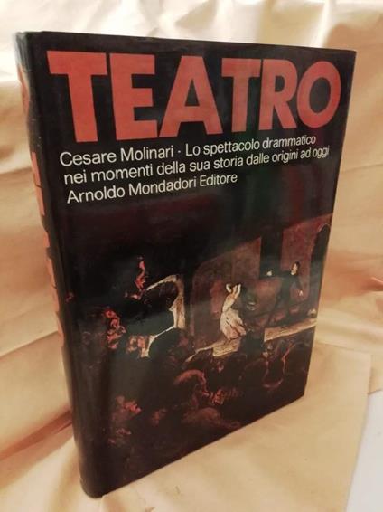Teatro-lo Spettacolo Drammatico Nei Momenti Della Sua Storia Dalle Origini Ad Oggi - Cesare Molinari - copertina