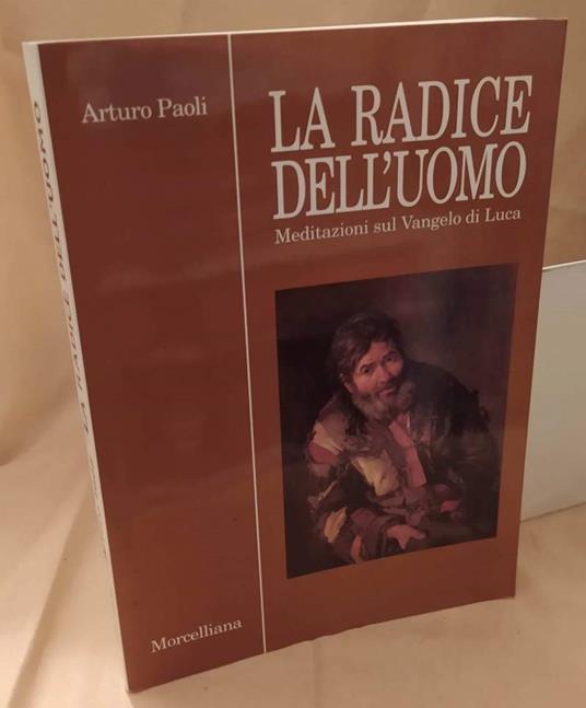 La Radice Dell'uomo Meditazioni Sul Vangelo di Luca  - Arturo Paoli - copertina
