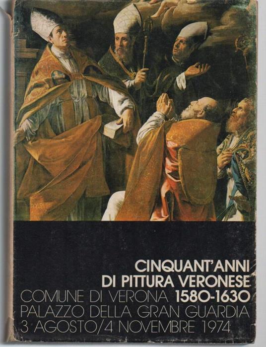 Cinquant'anni di Pittura Veronese-1580-1630  - Licisco Magagnato - copertina