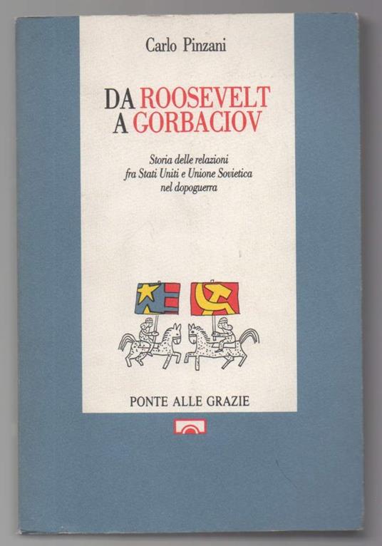 Da Roosevelt a Gorbaciov-storia Delle Relazioni fra Stati Uniti e Unione Sovietica Nel Dopoguerra  - Carlo Pinzani - copertina