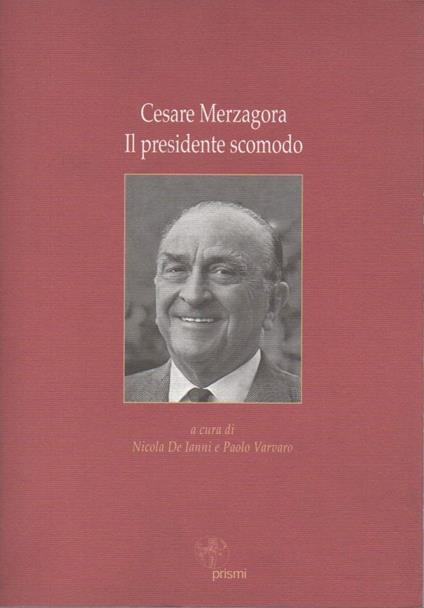 Cesare Merzagora Il Presidente Scomodo - copertina