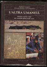 L' altra Umanita- Origini Storia e Arte Dei Nomadi Della Tenda Nera 