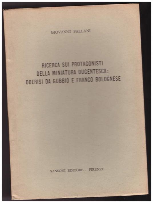 Ricerca Sui Protagonisti Della Miniatura Dugentesca: Oderisi da Gubbio e Franco Bolognese - Giovanni Fallani - copertina
