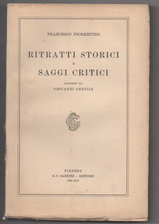 Ritratti Storici e Saggi Critici Raccolti da Giovanni Gentile  - Francesco Fiorentino - copertina