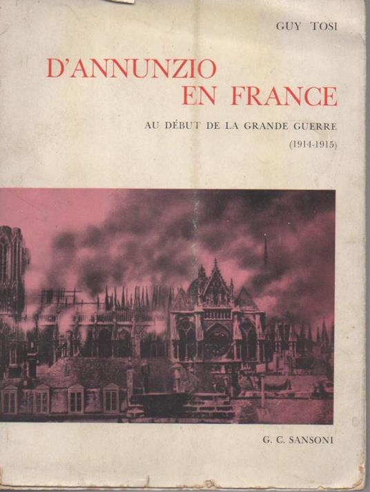 La Vie Et Le Role De D'annunzio En France-au Dbut De La Grande Guerre  - Guy Tosi - copertina