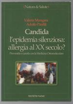 Candida L'epidemia Silenziosa: Allergia Al Xx Secolo? Prevenirla e Curarla con La Medicina Ortomolecolare